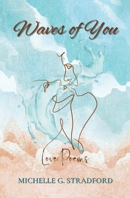 Waves of You: Love Poems by Stradord, Michelle G.