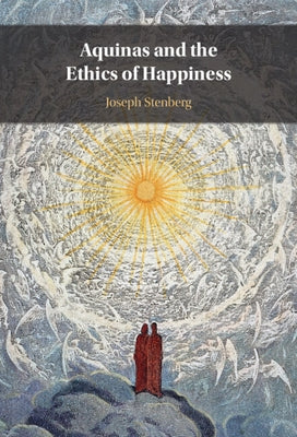 Aquinas and the Ethics of Happiness by Stenberg, Joseph
