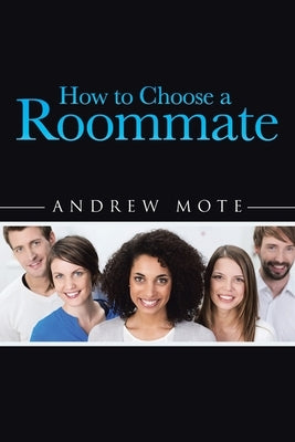 How to Choose a Roommate by Mote, Andrew