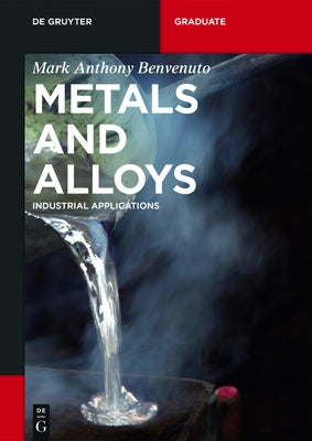 Metals and Alloys: Industrial Applications by Benvenuto, Mark Anthony