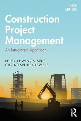 Construction Project Management: An Integrated Approach by Fewings, Peter