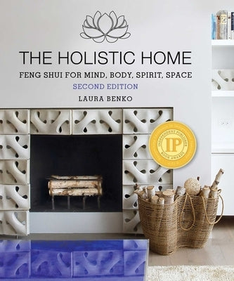 The Holistic Home: Feng Shui for Mind, Body, Spirit, Space by Benko, Laura