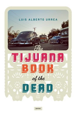The Tijuana Book of the Dead by Urrea, Luis