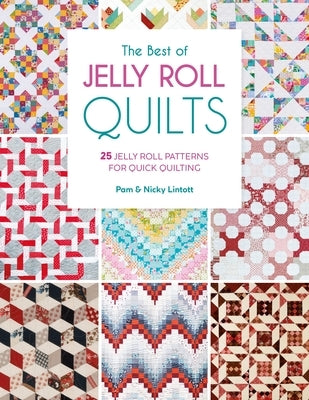 The Best of Jelly Roll Quilts: 25 Jelly Roll Patterns for Quick Quilting by Lintott, Pam