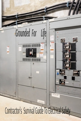 Grounded for life: The Contractor's Survival Guide to Electrical Safety by Duncan, Bobby