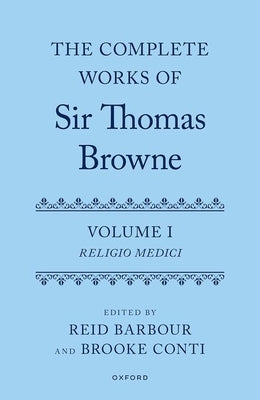 The Complete Works of Sir Thomas Browne: Volume 1: Religio Medici by Barbour, Reid