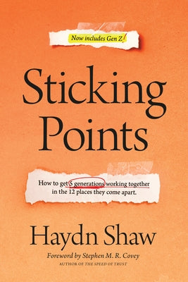Sticking Points: How to Get 5 Generations Working Together in the 12 Places They Come Apart by Shaw, Haydn