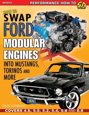 How to Swap Ford Modular Engines into Mustangs, Torinos and More by Stribling, Dave