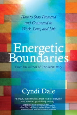 Energetic Boundaries: How to Stay Protected and Connected in Work, Love, and Life by Dale, Cyndi