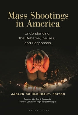 Mass Shootings in America: Understanding the Debates, Causes, and Responses by Deangelis, Frank