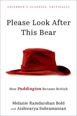 Please Look After This Bear: How Paddington Became British by Ramdarshan Bold, Melanie