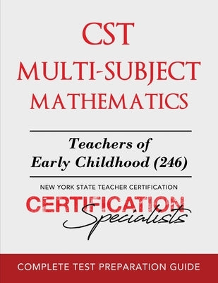 CST Multi-Subject Mathematics: Teachers of Early Childhood (246) by Certification Specialists