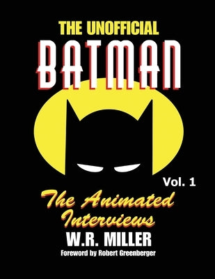Batman: The Animated Interviews, Volume One by Miller, W. R.