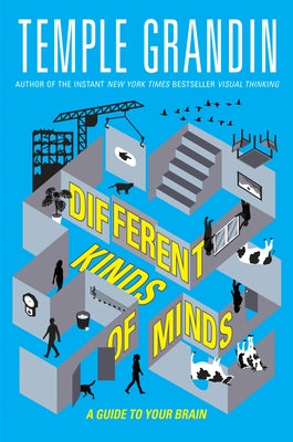 Different Kinds of Minds: A Guide to Your Brain by Grandin, Temple