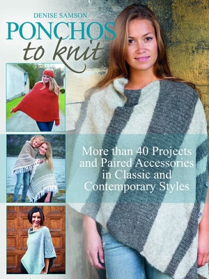 Ponchos to Knit: More Than 40 Projects and Paired Accessories in Classic and Contemporary Styles by Samson, Denise