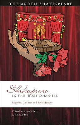 Shakespeare in the 'Post'colonies: Legacies, Cultures and Social Justice by Dhar, Amrita