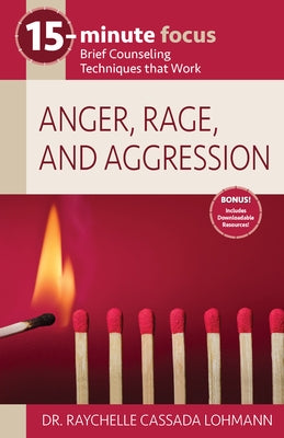 15-Minute Focus: Anger, Rage, and Aggression: Brief Counseling Techniques That Work by Cassada Lohmann, Raychelle