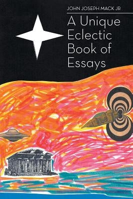 A Unique Eclectic Book of Essays by Mack, John Joseph, Jr.