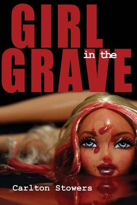 The Girl in the Grave: And Other True Crime Stories by Stowers, Carlton