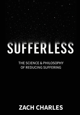 Sufferless: The Science & Philosophy of Reducing Suffering by Charles, Zach