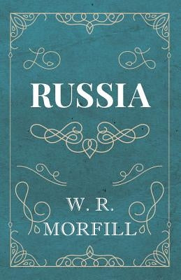 Russia by Morfill, W. R.