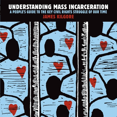 Understanding Mass Incarceration: A People's Guide to the Key Civil Rights Struggle of Our Time by Kilgore, James