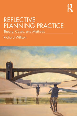 Reflective Planning Practice: Theory, Cases, and Methods by Willson, Richard