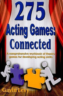 275 Acting Games! Connected: A Comprehensive Workbook of Theatre Games for Developing Acting Skills by Levy, Gavin