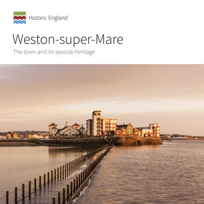 Weston-Super-Mare: The Town and Its Seaside Heritage by Brodie, Allan