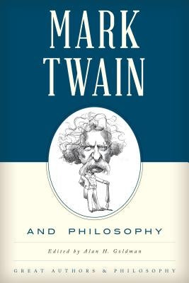 Mark Twain and Philosophy by Goldman, Alan