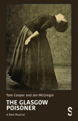 The Glasgow Poisoner: A New Musical by McGregor, Jen