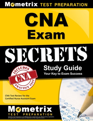 CNA Exam Secrets Study Guide: CNA Test Review for the Certified Nurse Assistant Exam by Mometrix Nursing Certification Test Team