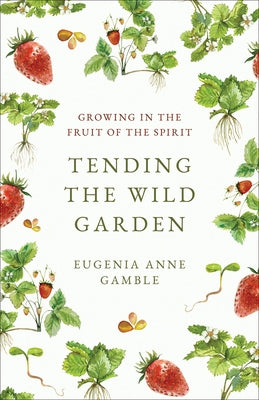 Tending the Wild Garden by Gamble, Eugenia Anne