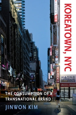 Koreatown, NYC: The Consumption of a Transnational Brand by Kim, Jinwon