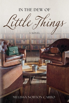 In the Dew of Little Things by Carro, Melissa N.