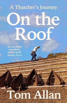 On the Roof: A Thatcher's Journey by Allan, Tom