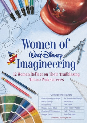 Women of Walt Disney Imagineering: 12 Women Reflect on Their Trailblazing Theme Park Careers by Zee, Ginger