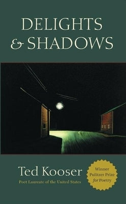 Delights & Shadows by Kooser, Ted