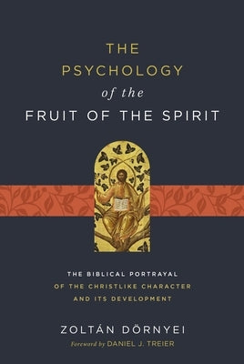 The Psychology of the Fruit of the Spirit: The Biblical Portrayal of the Christlike Character and Its Development by DÃ¶rnyei, ZoltÃ¡n