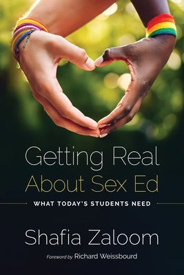 Getting Real about Sex Ed: What Today's Students Need by Zaloom, Shafia