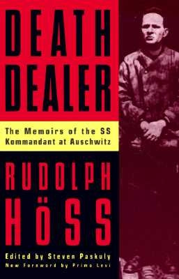 Death Dealer: The Memoirs of the SS Kommandant at Auschwitz by Hoss, Rudolph