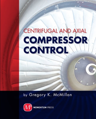 Centrifugal and Axial Compressor Control by McMillan, Gregory K.