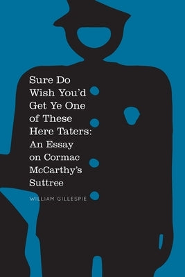 Sure Do Wish You'd Get Ye One Of These Here Taters: An Essay on Cormac McCarthy's Suttree by Gillespie, William K.