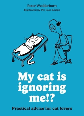 My Cat Is Ignoring Me!?: Practical Advice for Cat Lovers by KarlÃ©n, Per JosÃ©
