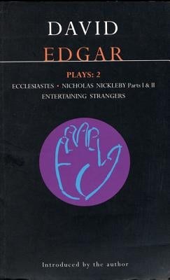 Edgar Plays: 2: Ecclesiastes, the Life and Adventures of Nicholas Nickleby, Entertaining Strangers by Edgar, David