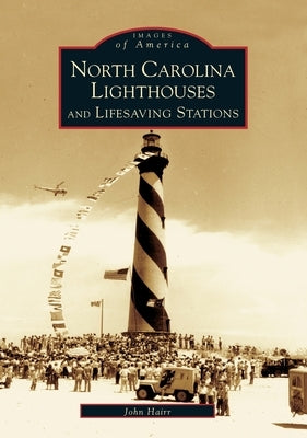 North Carolina Lighthouses and Lifesaving Stations by Hairr, John