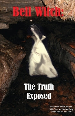 Bell Witch: The Truth Exposed by Moffitt Nichols, Camille