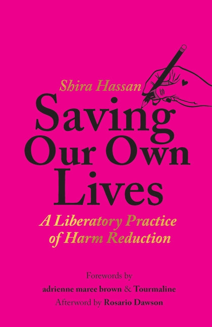 Saving Our Own Lives: A Liberatory Practice of Harm Reduction by Hassan, Shira