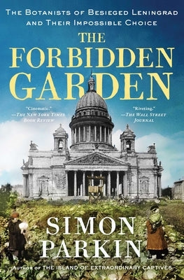The Forbidden Garden: The Botanists of Besieged Leningrad and Their Impossible Choice by Parkin, Simon