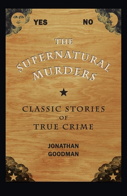 The Supernatural Murders: Classic Stories of True Crime by Goodman